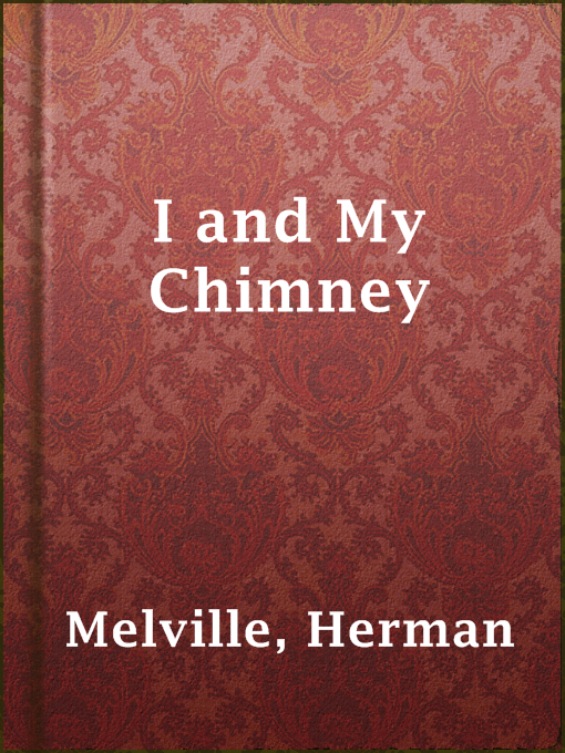 Title details for I and My Chimney by Herman Melville - Available